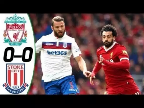 Video: Liverpool vs Stoke City 0-0 Highights 28.4.2018
